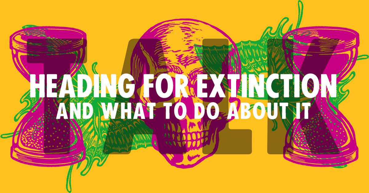 image for event Heading for Extinction (and what to do about it)